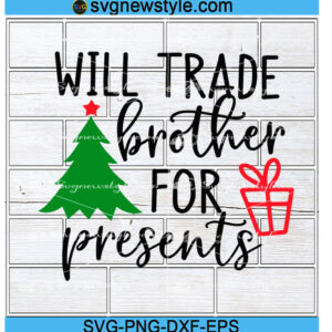 Will Trade Brother for Presents Svg, Png, Sarcastic Holiday Design