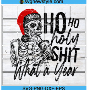 Ho Ho Holy Shit What A Year Svg