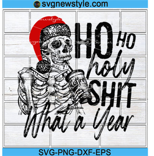 Ho Ho Holy Shit What A Year Svg