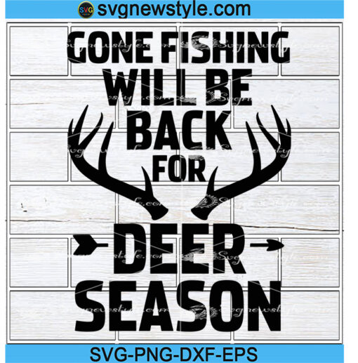 Gone Fishing Will Be Back For Deer Season Svg