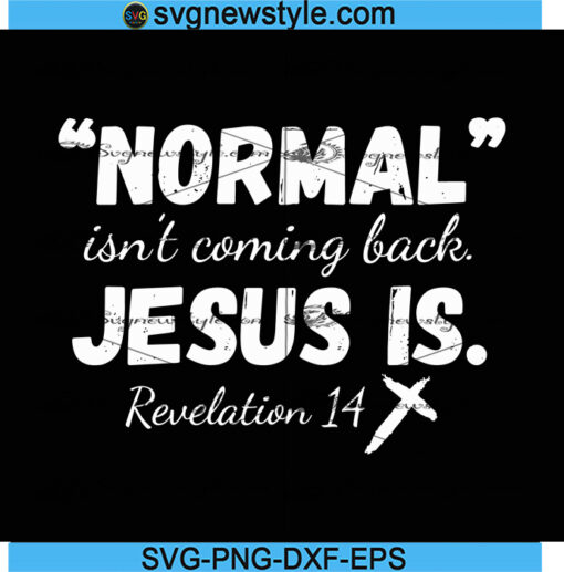 Normal Isn't Coming Back Jesus Is Svg