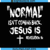 Normal Isnt Coming Back Jesus Is Svg