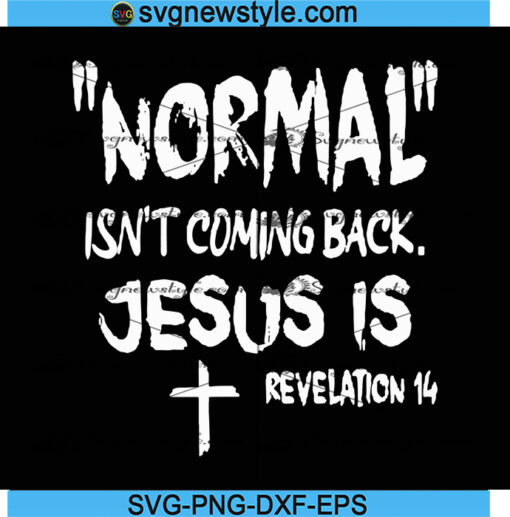 Normal Isnt Coming Back Jesus Is Svg