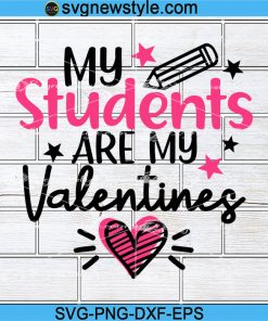 Teacher Valentines SVG, My Students are my Valentines Svg, Png, Dxf, Eps Cricut File Silhouette Art