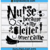 Nurse Because My Letter Never Came Svg