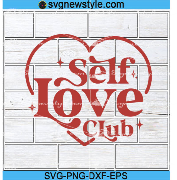 Self Love Club Svg Png, Valentines Day Svg - Positive Affirmations & Quotes