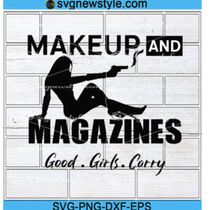 Makeup and Magazines svg, Good Girls Carry svg, Png, Dxf, Eps