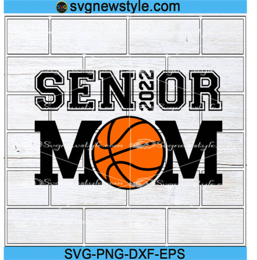 Basketball Senior Mom 2022 SVG, Senior 2022 svg, Class of 2022 Svg, Png, Dxf, Eps