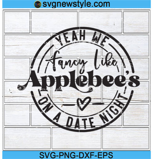 Yeah We Fancy Like Applebee's Svg