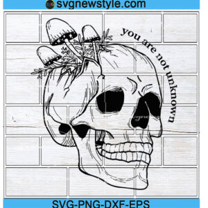 Mushroom Skull Svg, You Are Not Unknown Png, Dxf, Eps Cricut File Silhouette Art