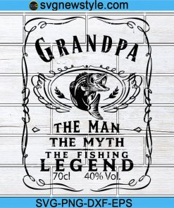 The Man The Myth The Fishing Legend Svg, Funny Fishing Svg, Fathers Day Svg, Png, Dxf, Eps