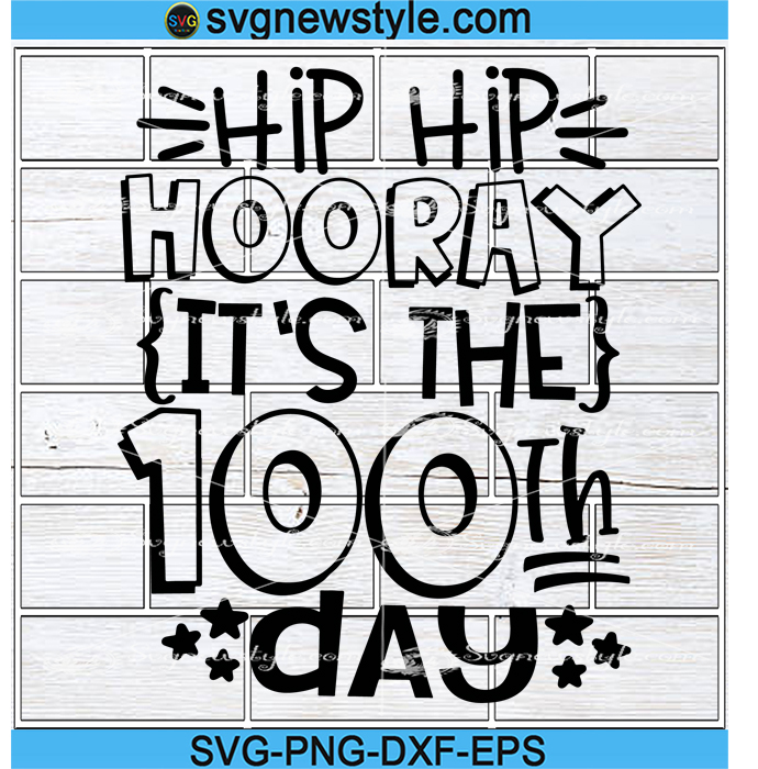 Hip Hip Hooray It's The 100th Day Svg, 100 Days Of School Svg, Back To ...