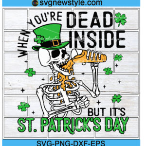 When You're Dead Inside But It' St. Patricks Day Svg, St Patrick Day Skeleton Svg, Png, Dxf, Eps