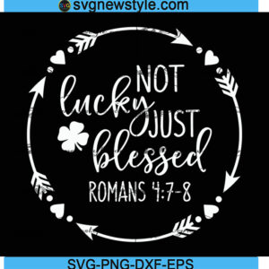 Not Lucky Just Blessed Svg, St Patricks Day Svg, Christian Romans Svg, Png, Dxf, Eps