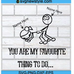 You Are My Favourite Thing To Do Svg