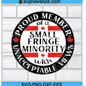 Proud Member Of A Small Fringe Minority With Unacceptable Views Svg