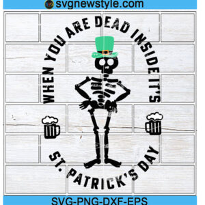 St Patrick’s Day svg, Mom Skeleton svg, When you're dead inside but it's st patricks day Svg, Png, Dxf, Eps