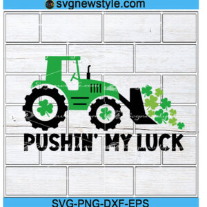 Pushin' my luck Svg, St Patrick's Day SVG, Tractor Svg, Shamrock Svg, Png, Dxf, Eps