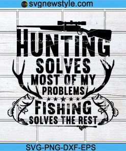 Hunting svg, Hunting solves most of my problems svg, Fishing svg, Deer Horns Svg, Png, Dxf, Eps