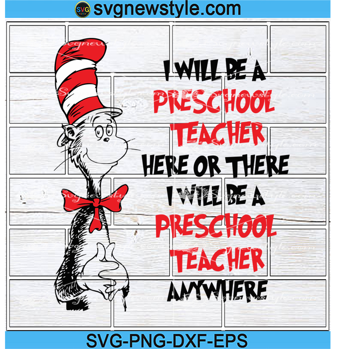 Dr Seuss Svg, Cat In The Hat I Will Be A Preschool Teacher Here Or ...