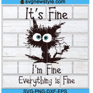 It's Fine I'm Fine Everything Is Fine cat svg