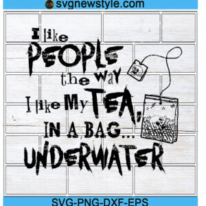 I Like People the Way I Like My Tea SVG, Tea Lover svg, Png, Dxf, Eps