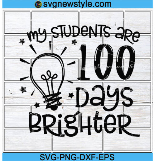 My Students are 100 Days Brighter svg, 100th Day of School svg, Teacher Svg, Png, Dxf, Eps