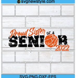 Proud Sister of a Senior 2022 svg, Distressed sister svg, Basketball Sister Svg, Png, Dxf, Eps