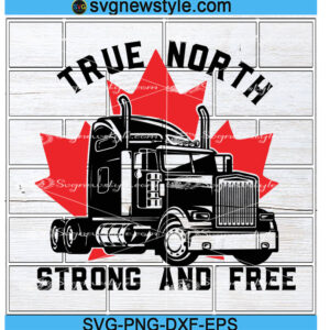 True North Svg, Strong and Free Svg, Support the Truckers Svg, Png, Dxf, Eps