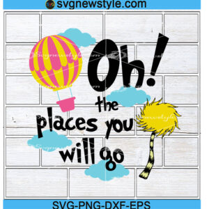 Oh the places you will go svg, Dr Seuss svg, Png, Dxf, Eps Digital Download