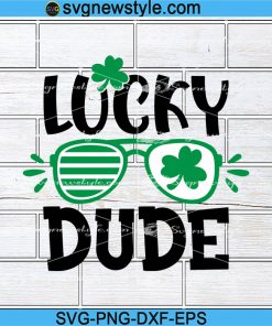 Lucky Dude Svg, Shamrock Lucky Dude with Sunglasses Svg, St. Patricks Day Svg, Png, Dxf, Eps