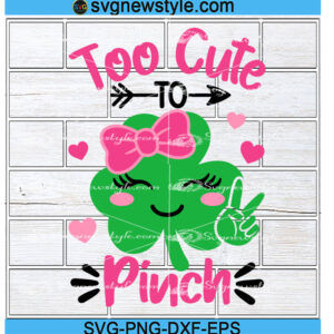 Too Cute To Pinch SVG, Girl St Patrick Day SVG, Shamrock Svg, Clover Svg, Png, Dxf, Eps