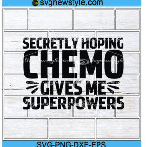 Secretly Hoping Chemo Gives Me Superpowers svg, Png, Dxf, Eps Digital Download