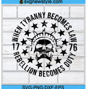 when tyranny becomes law rebellion becomes duty svg