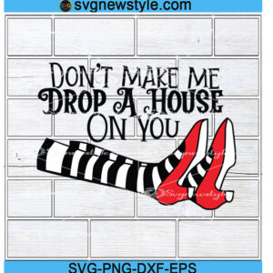 Don't Make Me Drop A House On You SVG, Png, Dxf, Eps Digital Download