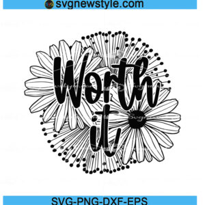 Worth It Svg, Self Love Svg, Png, Dxf, Eps Digital Download