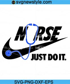 Nurse Just Do It SVG, Nurse Stethoscope svg, Nurse Life PNG, Nurse svg, Just Do It Svg, Png, Dxf, Eps
