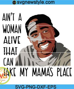 Dear Mama svg, Aint A Woman Alive svg, Tupac svg, Rapper svg, Tupac Shakur Svg, Png, Dxf, Eps