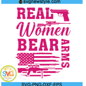 Real Women Bear Arms svg, Gun Rights Svg, Png, Dxf, Digital Download