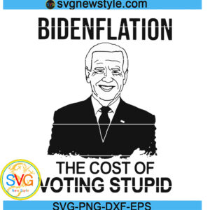 Bidenflation The Cost Of Voting Stupid Svg, Png, Dxf, Digital Download