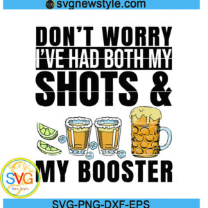 Don't Worry I've Had Both My Shots And Booster Svg