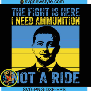 The Fight Is Here I Need Ammunition Not A Ride Svg, Png, Dxf, Digital Download