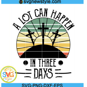 A Lot Can Happen In Three Days Svg