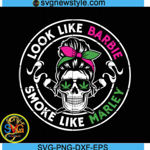 Cannabis Skull SVG, Look Like Barbie Smoke Like Marley Svg, Png, Digital Download