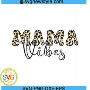 mama vibes svg, mom leopard Svg, Png, Dxf, Eps Digital Download