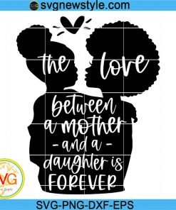 Love Between Mother and Daughter SVG, Mama SVG, Mommy and Me SVG, Girl Mama Svg, Png, Dxf, Eps