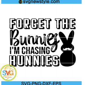 Forget the bunnies I'm chasing hunnies svg