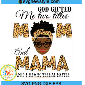 God Gifted Me Two Titles Mom And Mama Svg