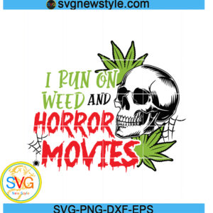 I Run On Weed And Horror Movies Svg