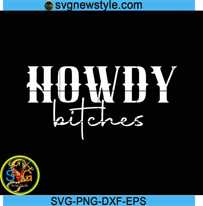 Howdy Bitches Svg, Cowgirl Svg, Howdy Svg, Country Svg, Texas Svg, Png ...
